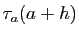 $\displaystyle \tau_a(a+h)$