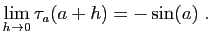 $\displaystyle \lim_{h\to 0} \tau_a(a+h)=-\sin(a)\;.
$