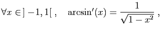 $ \forall x\in ]-\!1,1[\;,\quad \arcsin'(x)=
\displaystyle{\frac{1}{\sqrt{1-x^2}}}\;,$