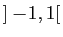 $ ]-\!1,1[$