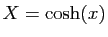 $ X=\cosh(x)$
