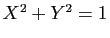 $ X^2+Y^2=1$
