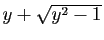 $ y+\sqrt{y^2-1}$