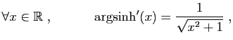 $ \forall x\in \mathbb{R}\;,\qquad \quad \arg\!\sinh'(x)=
\displaystyle{\frac{1}{\sqrt{x^2+1}}}\;,$