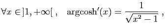 $ \forall x\in ]1,+\infty[\;,\quad\! \arg\!\cosh'(x)=
\displaystyle{\frac{1}{\sqrt{x^2-1}}}\;,$