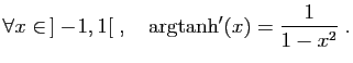 $ \forall x\in ]-\!1,1[\;,\quad \arg\!\tanh'(x)=
\displaystyle{\frac{1}{1-x^2}}\;.$