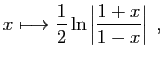 $\displaystyle x\longmapsto \frac{1}{2}\ln\left\vert\frac{1+x}{1-x}\right\vert\;,
$