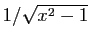$ 1/\sqrt{x^2-1}$