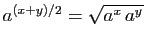 $ a^{(x+y)/2}=\sqrt{a^x a^y}$