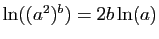 $ \ln((a^2)^b)=2b\ln(a)$