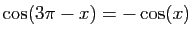 $ \cos(3\pi-x)=-\cos(x)$