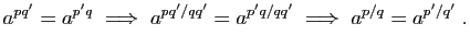 $\displaystyle a^{pq'}=a^{p'q}
\;\Longrightarrow\;
a^{pq'/qq'}=a^{p'q/qq'}
\;\Longrightarrow\;
a^{p/q}=a^{p'/q'}\;.
$