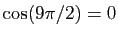 $ \cos(9\pi/2)=0$