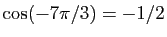 $ \cos(-7\pi/3)=-1/2$