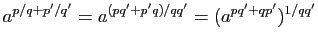 $\displaystyle a^{p/q+p'/q'}=a^{(pq'+p'q)/qq'}
=(a^{pq'+qp'})^{1/qq'}
$