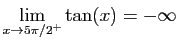 $ \displaystyle{\lim_{x\to 5\pi/2^+}\tan(x)=-\infty}$