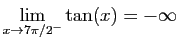 $ \displaystyle{\lim_{x\to 7\pi/2^-}\tan(x)=-\infty}$