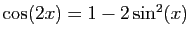 $ \cos(2x)=1-2\sin^2(x)$