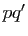 $ pq'$
