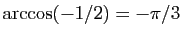 $ \arccos(-1/2)=-\pi/3$