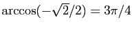 $ \arccos(-\sqrt{2}/2)=3\pi/4$