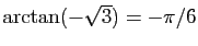 $ \arctan(-\sqrt{3})=-\pi/6$