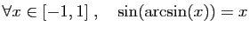 $ \forall x\in [-1,1]\;,\quad \sin(\arcsin(x))=x$
