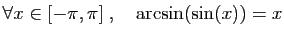 $ \forall x\in [-\pi,\pi]\;,\quad \arcsin(\sin(x))=x$