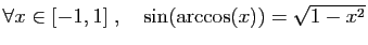 $ \forall x\in [-1,1]\;,\quad \sin(\arccos(x))=\sqrt{1-x^2}$