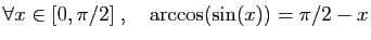 $ \forall x\in [0,\pi/2]\;,\quad \arccos(\sin(x))=\pi/2-x$