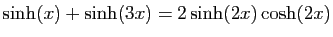 $ \displaystyle{\sinh(x)+\sinh(3x)=2\sinh(2x)\cosh(2x)}$