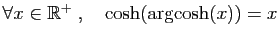 $ \forall x\in\mathbb{R}^+\;,\quad \cosh(\arg\!\cosh(x))=x$