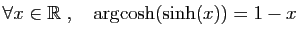 $ \forall x\in\mathbb{R}\;,\quad \arg\!\cosh(\sinh(x))=1-x$