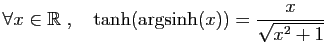 $ \forall x\in \mathbb{R}\;,\quad \tanh(\arg\!\sinh(x))=
\displaystyle{\frac{x}{\sqrt{x^2+1}}}$