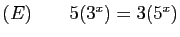 $ (E)\qquad 5(3^x)=3(5^x)$