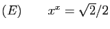 $ (E)\qquad x^x=\sqrt{2}/2$