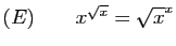 $ (E)\qquad x^{\sqrt{x}}=\sqrt{x}^x$