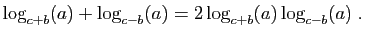 $\displaystyle \log_{c+b}(a)+\log_{c-b}(a)=2\log_{c+b}(a)\log_{c-b}(a)\;.
$