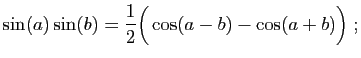 $\displaystyle \sin(a)\sin(b)=\frac{1}{2}\Big(\cos(a-b)-\cos(a+b)\Big)
\;;
$