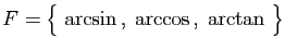 $\displaystyle F=\big\{ \arcsin ,\;\arccos ,\;\arctan \big\}$