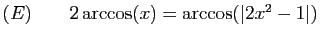 $ (E)\qquad 2\arccos(x)=\arccos(\vert 2x^2-1\vert)$