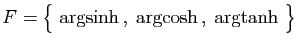$\displaystyle F=\big\{ \arg\!\sinh ,\;\arg\!\cosh ,\;\arg\!\tanh \big\}$