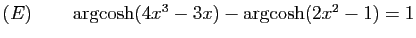 $ (E)\qquad \arg\!\cosh(4x^3-3x)-\arg\!\cosh(2x^2-1)=1$