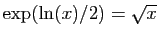 $ \exp(\ln(x)/2)=\sqrt{x}$