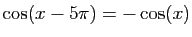$ \cos(x-5\pi)=-\cos(x)$