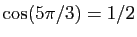 $ \cos(5\pi/3)=1/2$