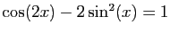 $ \cos(2x)-2\sin^2(x)=1$