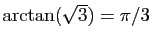 $ \arctan(\sqrt{3})=\pi/3$