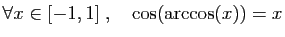 $ \forall x\in [-1,1]\;,\quad \cos(\arccos(x))=x$