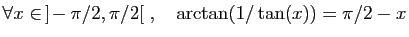$ \forall x\in  ]\!-\pi/2,\pi/2[\;,\quad \arctan(1/\tan(x))=\pi/2-x$